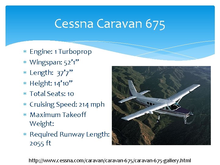 Cessna Caravan 675 Engine: 1 Turboprop Wingspan: 52’ 1” Length: 37’ 7” Height: 14’