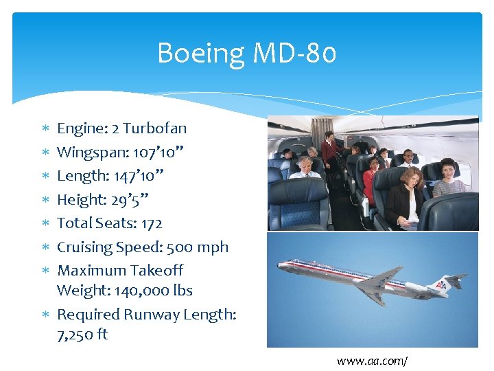 Boeing MD-80 Engine: 2 Turbofan Wingspan: 107’ 10” Length: 147’ 10” Height: 29’ 5”