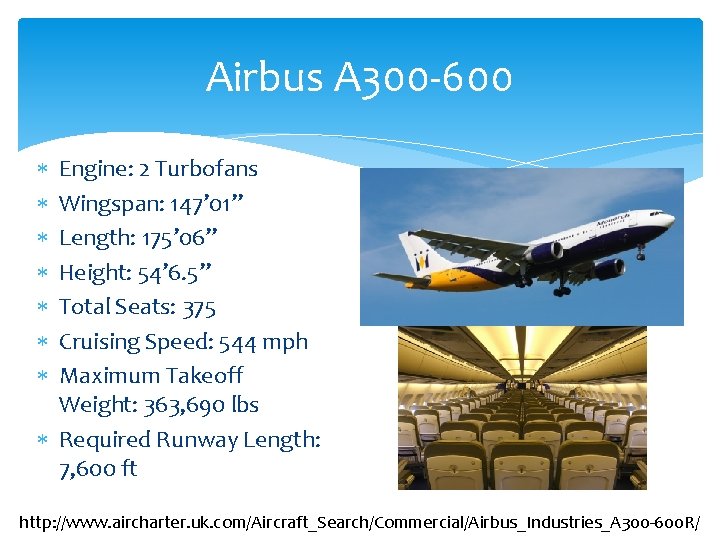 Airbus A 300 -600 Engine: 2 Turbofans Wingspan: 147’ 01” Length: 175’ 06” Height: