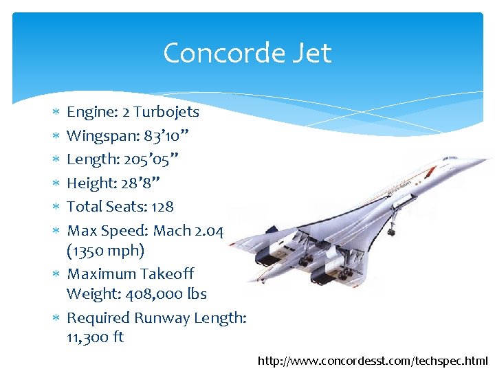Concorde Jet Engine: 2 Turbojets Wingspan: 83’ 10” Length: 205’ 05” Height: 28’ 8”