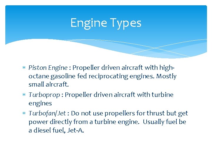 Engine Types Piston Engine : Propeller driven aircraft with highoctane gasoline fed reciprocating engines.