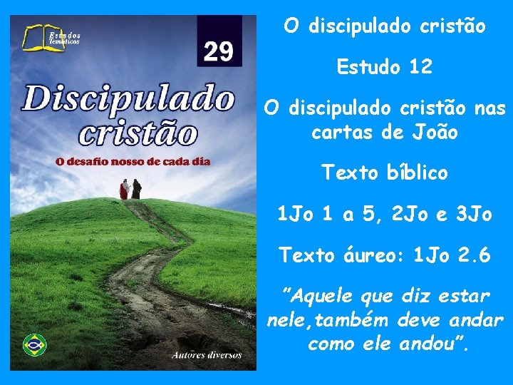 O discipulado cristão Estudo 12 O discipulado cristão nas cartas de João Texto bíblico