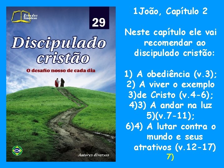 1 João, Capítulo 2 Neste capítulo ele vai recomendar ao discipulado cristão: 1) A