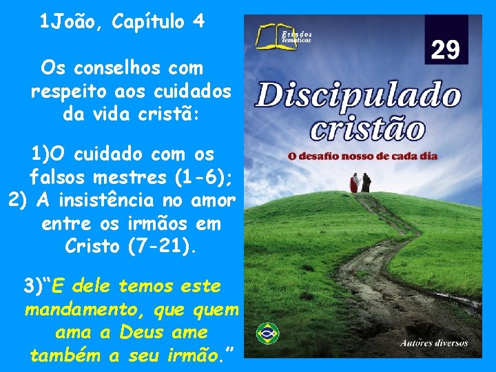 1 João, Capítulo 4 Os conselhos com respeito aos cuidados da vida cristã: 1)O