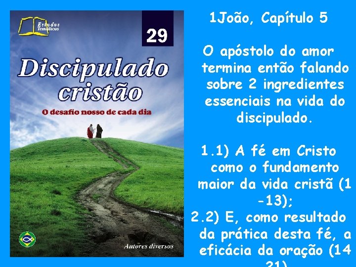 1 João, Capítulo 5 O apóstolo do amor termina então falando sobre 2 ingredientes