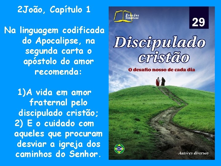 2 João, Capítulo 1 Na linguagem codificada do Apocalipse, na segunda carta o apóstolo