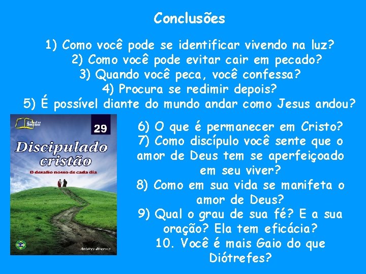 Conclusões 1) Como você pode se identificar vivendo na luz? 2) Como você pode