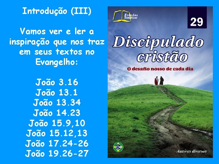 Introdução (III) Vamos ver e ler a inspiração que nos traz em seus textos