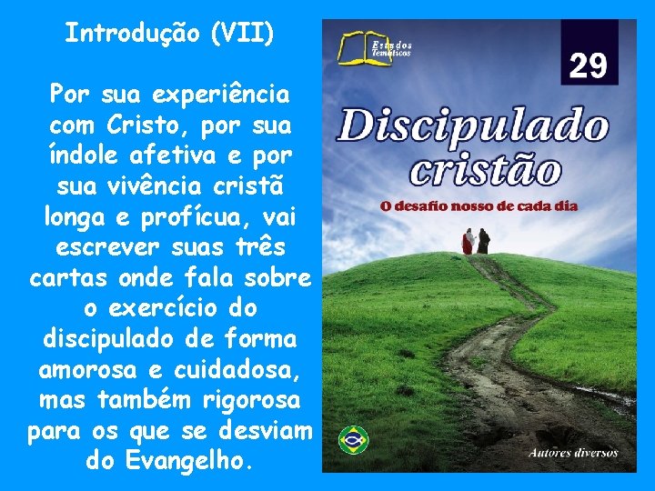 Introdução (VII) Por sua experiência com Cristo, por sua índole afetiva e por sua