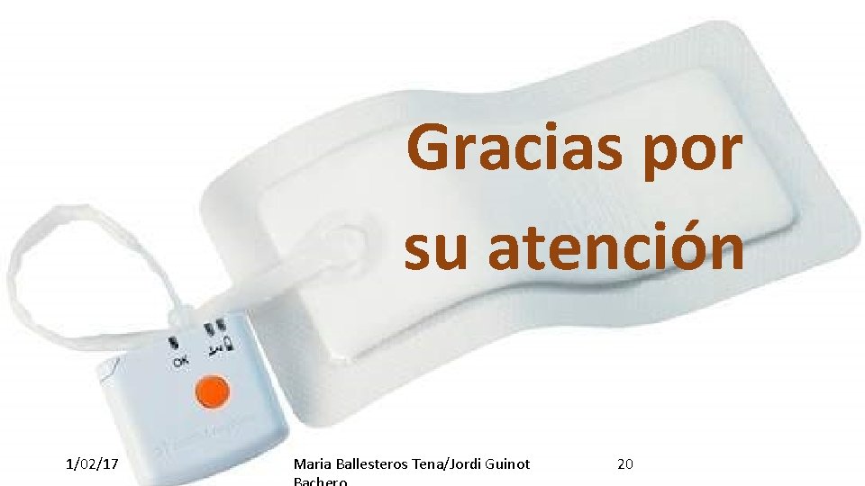 Gracias por su atención 1/02/17 Maria Ballesteros Tena/Jordi Guinot 20 