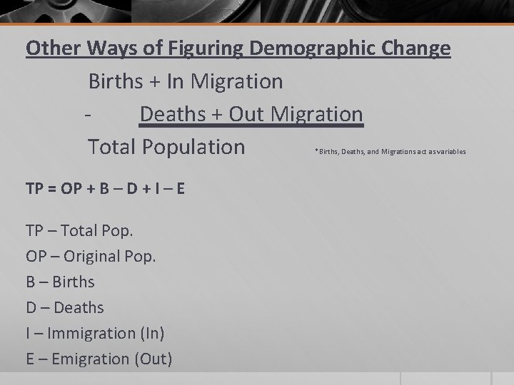 Other Ways of Figuring Demographic Change Births + In Migration - Deaths + Out