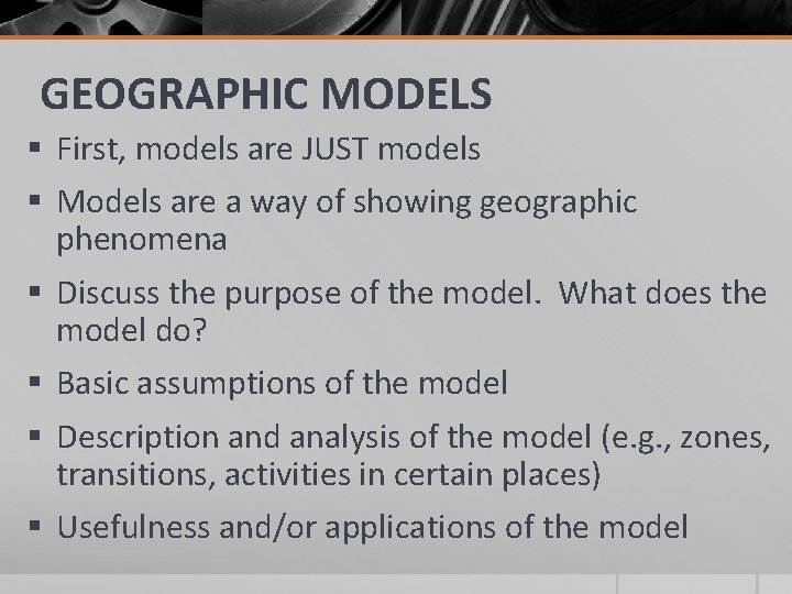 GEOGRAPHIC MODELS § First, models are JUST models § Models are a way of