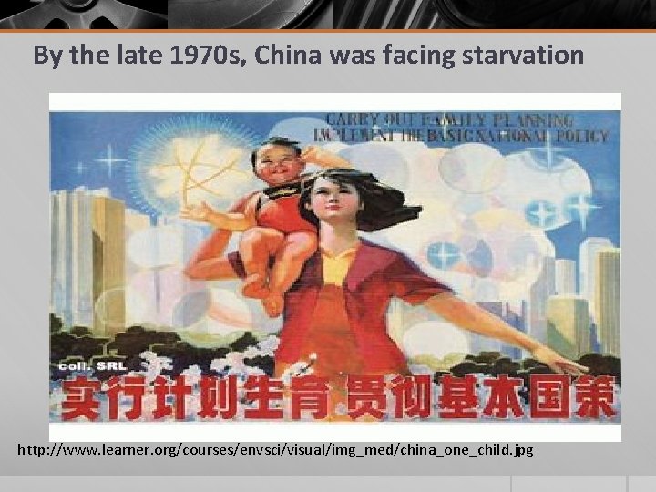 By the late 1970 s, China was facing starvation http: //www. learner. org/courses/envsci/visual/img_med/china_one_child. jpg