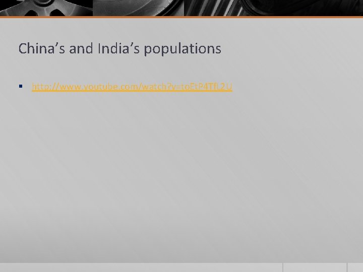 China’s and India’s populations § http: //www. youtube. com/watch? v=to. Et. P 4 Tf.