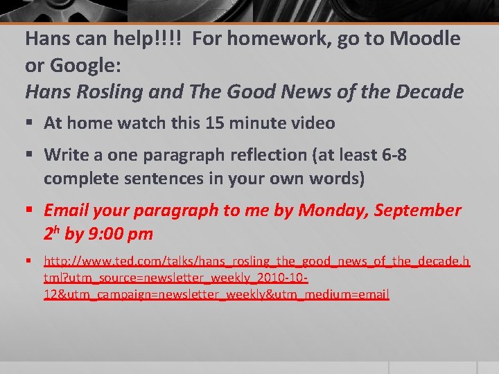 Hans can help!!!! For homework, go to Moodle or Google: Hans Rosling and The