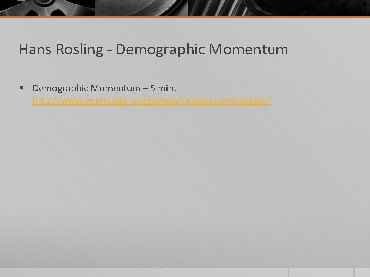 Hans Rosling - Demographic Momentum § Demographic Momentum – 5 min. http: //www. gapminder.