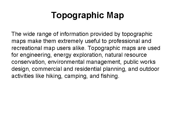 Topographic Map The wide range of information provided by topographic maps make them extremely