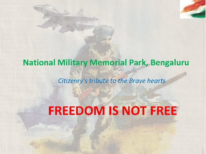  National Military Memorial Park, Bengaluru Citizenry's tribute to the Brave hearts FREEDOM IS