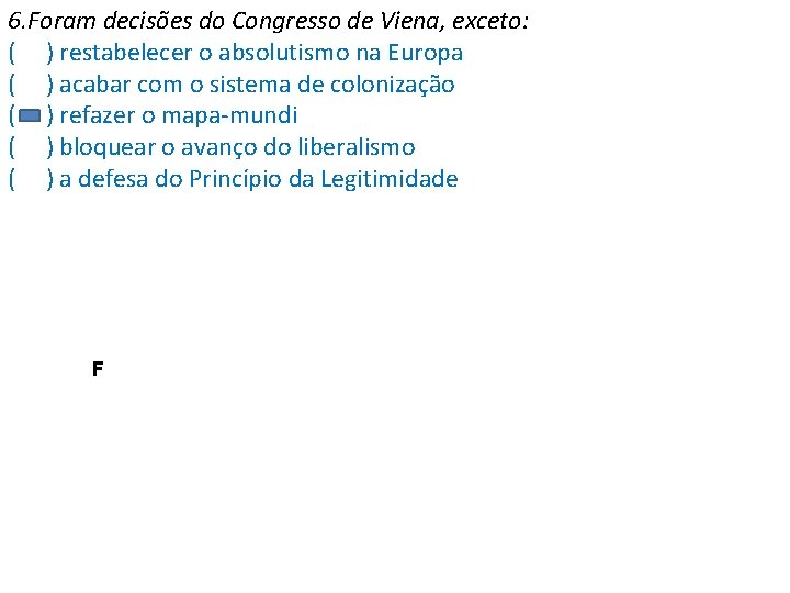 6. Foram decisões do Congresso de Viena, exceto: ( ) restabelecer o absolutismo na