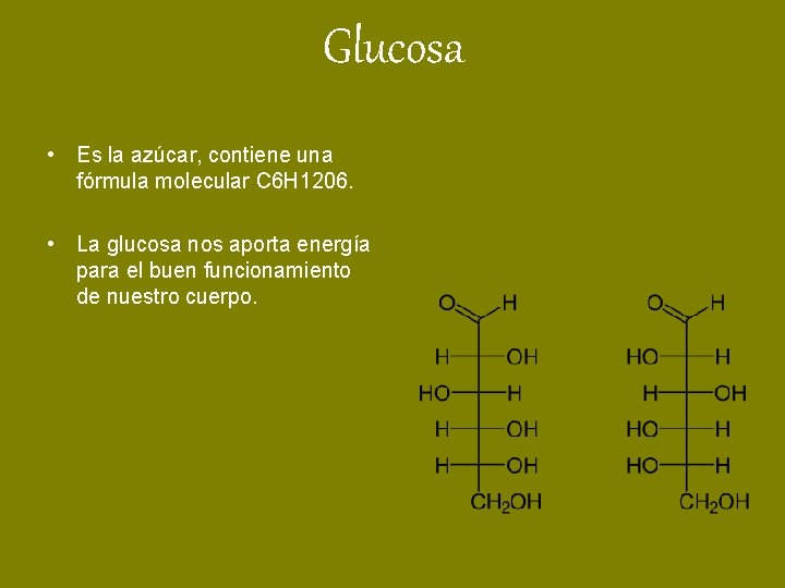 Glucosa • Es la azúcar, contiene una fórmula molecular C 6 H 1206. •