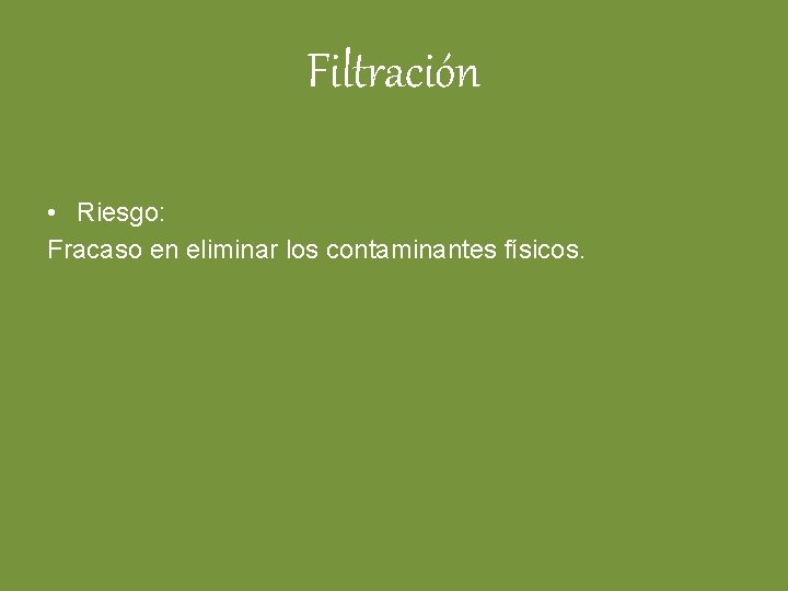 Filtración • Riesgo: Fracaso en eliminar los contaminantes físicos. 