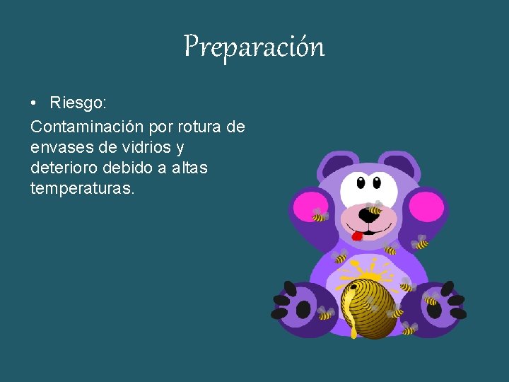 Preparación • Riesgo: Contaminación por rotura de envases de vidrios y deterioro debido a