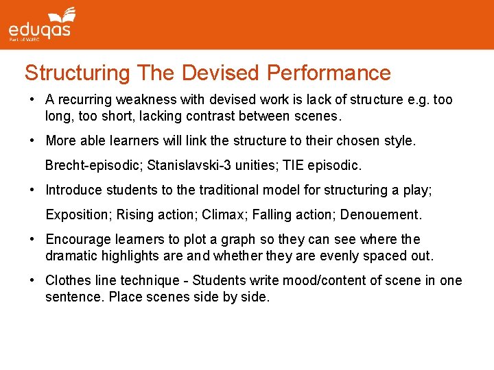 Structuring The Devised Performance • A recurring weakness with devised work is lack of