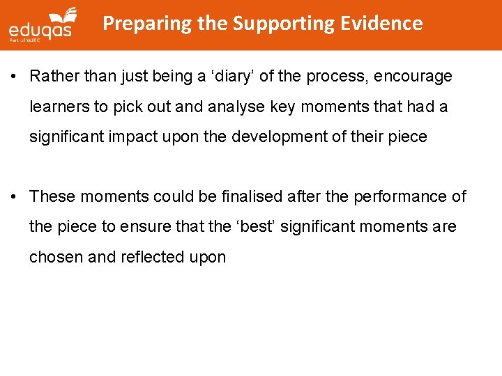 Preparing the Supporting Evidence • Rather than just being a ‘diary’ of the process,