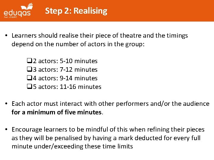 Step 2: Realising • Learners should realise their piece of theatre and the timings