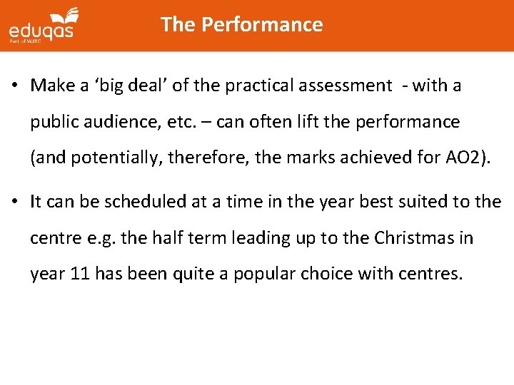 The Performance • Make a ‘big deal’ of the practical assessment - with a