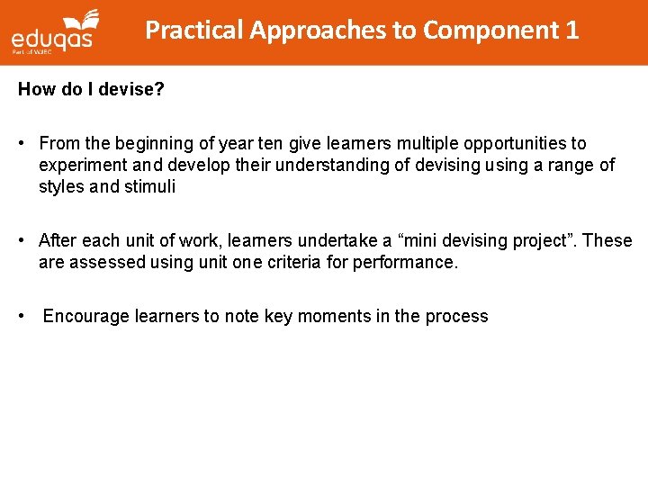 Practical Approaches to Component 1 How do I devise? • From the beginning of