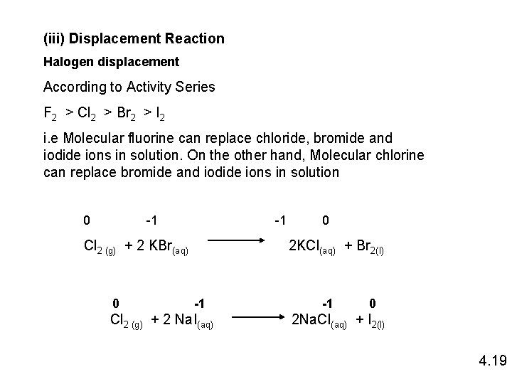 (iii) Displacement Reaction Halogen displacement According to Activity Series F 2 > Cl 2