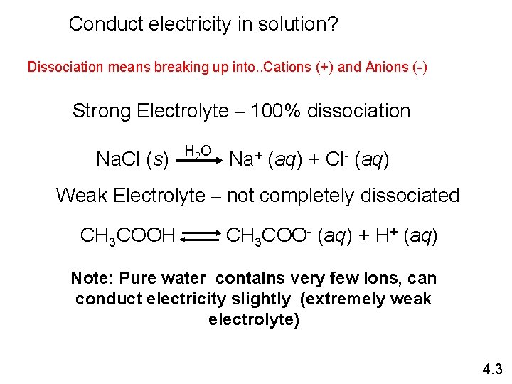 Conduct electricity in solution? Dissociation means breaking up into. . Cations (+) and Anions