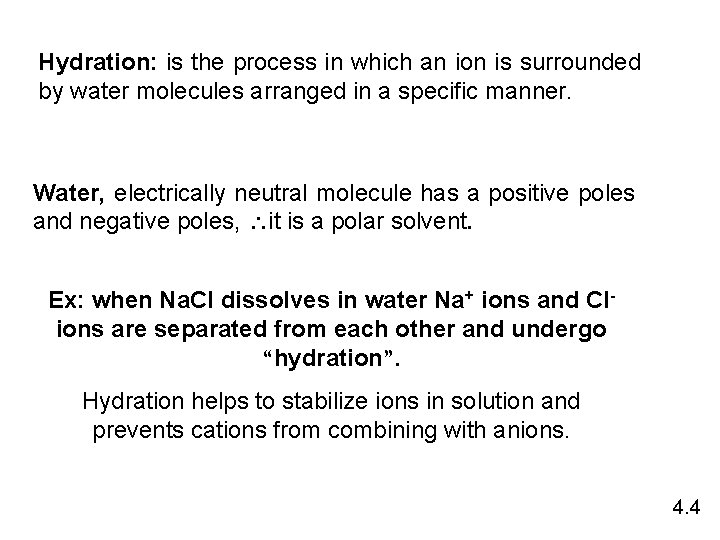 Hydration: is the process in which an ion is surrounded by water molecules arranged