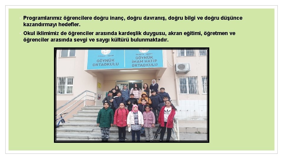 üProgramlarımız öğrencilere doğru inanç, doğru davranış, doğru bilgi ve doğru düşünce kazandırmayı hedefler. üOkul