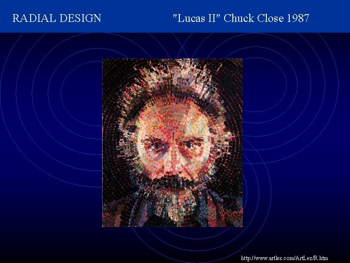 RADIAL DESIGN "Lucas II" Chuck Close 1987 http: //www. artlex. com/Art. Lex/R. htm 