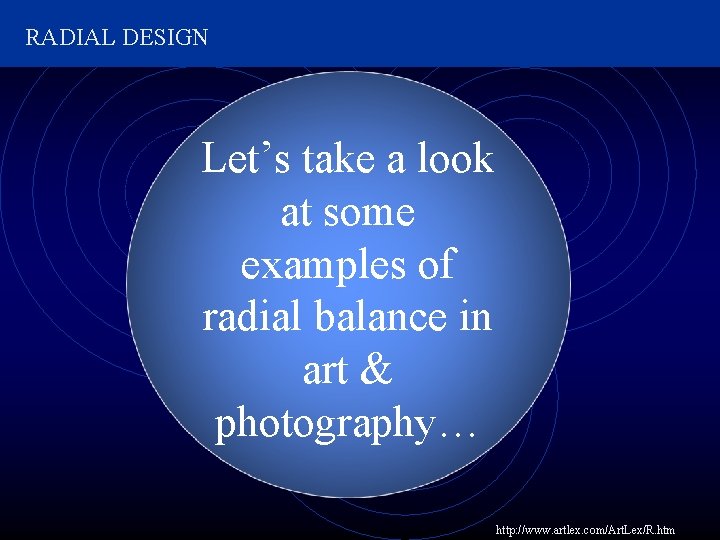 RADIAL DESIGN Let’s take a look at some examples of radial balance in art