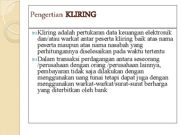 Pengertian KLIRING Kliring adalah pertukaran data keuangan elektronik dan/atau warkat antar peserta kliring baik
