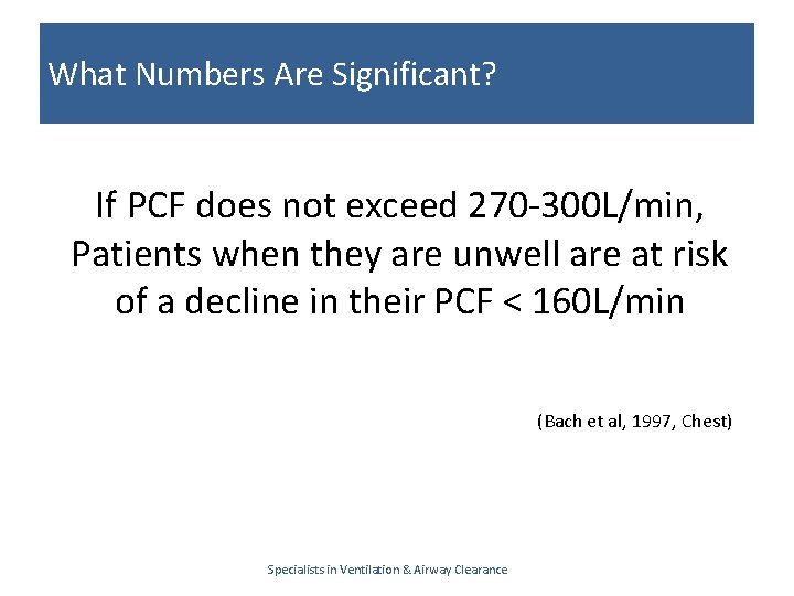 What Numbers Are Significant? If PCF does not exceed 270 -300 L/min, Patients when
