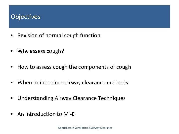 Objectives • Revision of normal cough function • Why assess cough? • How to