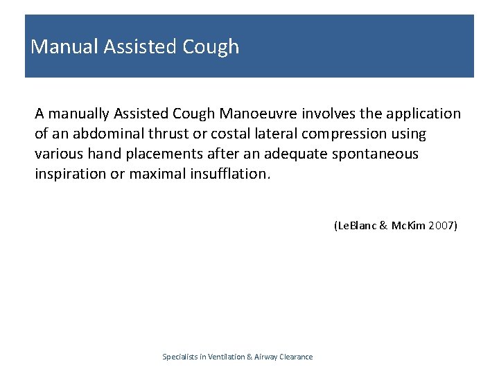 Manual Assisted Cough A manually Assisted Cough Manoeuvre involves the application of an abdominal