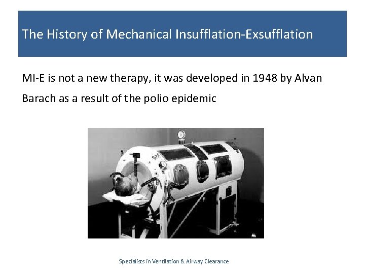 The History of Mechanical Insufflation-Exsufflation MI-E is not a new therapy, it was developed