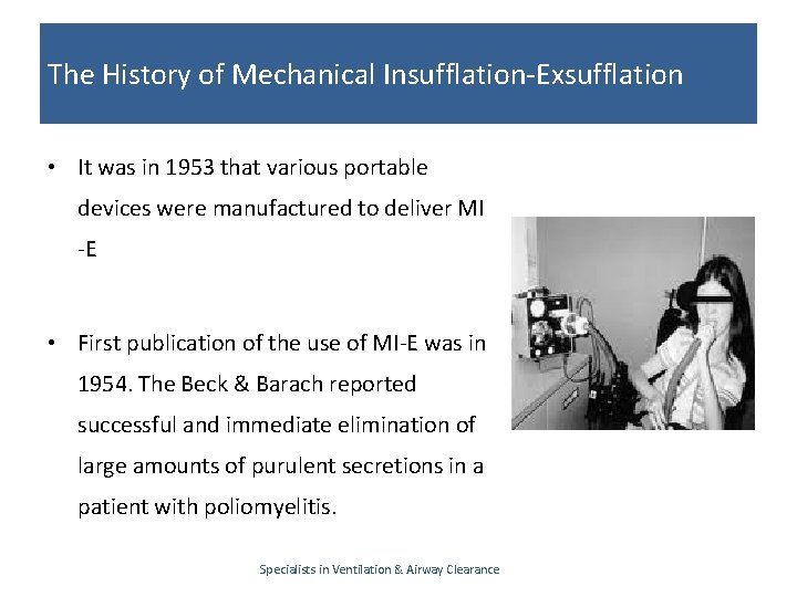 The History of Mechanical Insufflation-Exsufflation • It was in 1953 that various portable devices