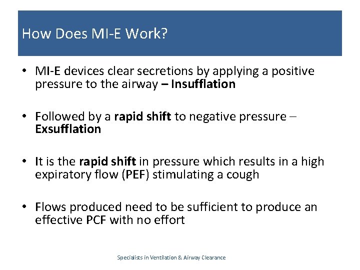 How Does MI-E Work? • MI-E devices clear secretions by applying a positive pressure