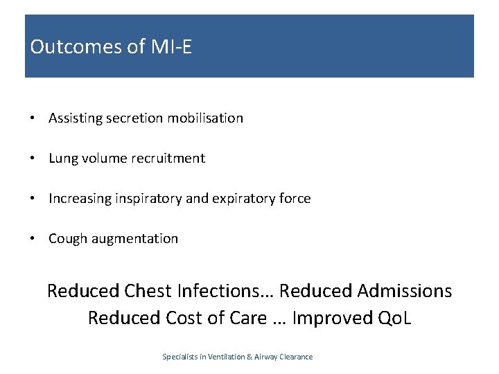 Outcomes of MI-E • Assisting secretion mobilisation • Lung volume recruitment • Increasing inspiratory