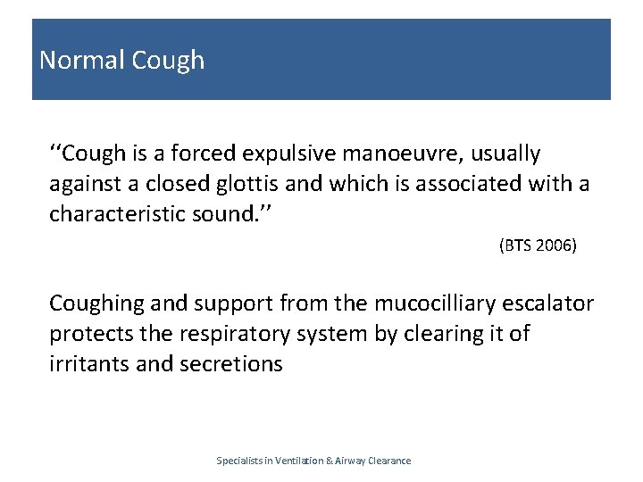 Normal Cough ‘‘Cough is a forced expulsive manoeuvre, usually against a closed glottis and