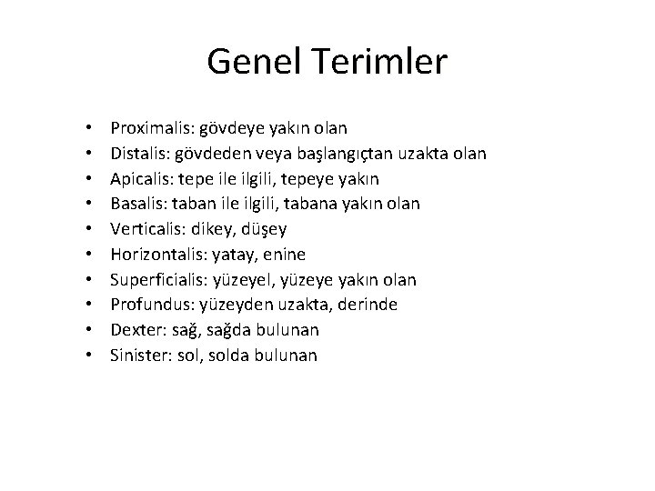 Genel Terimler • • • Proximalis: gövdeye yakın olan Distalis: gövdeden veya başlangıçtan uzakta