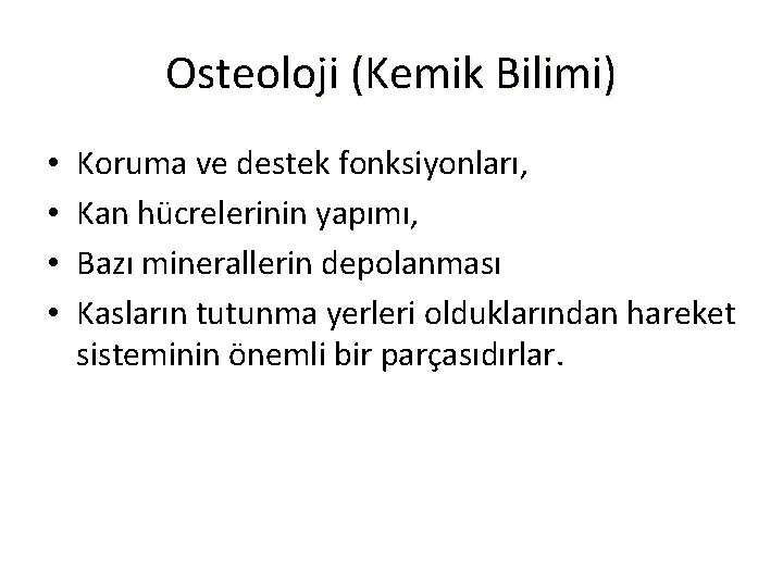 Osteoloji (Kemik Bilimi) • • Koruma ve destek fonksiyonları, Kan hücrelerinin yapımı, Bazı minerallerin