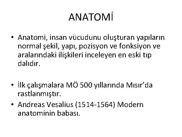 ANATOMİ • Anatomi, insan vücudunu oluşturan yapıların normal şekil, yapı, pozisyon ve fonksiyon ve