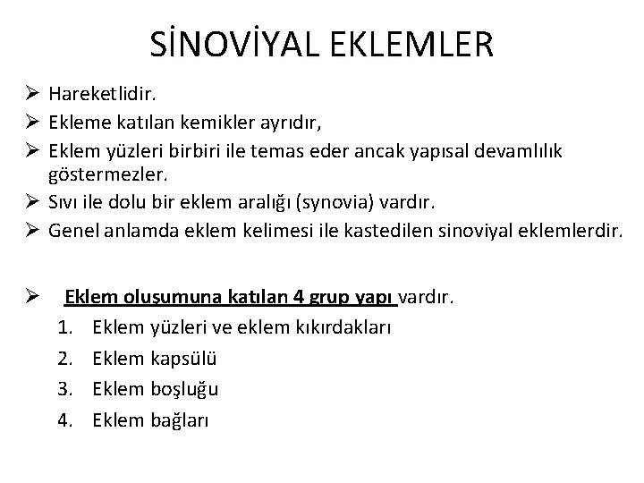 SİNOVİYAL EKLEMLER Ø Hareketlidir. Ø Ekleme katılan kemikler ayrıdır, Ø Eklem yüzleri birbiri ile